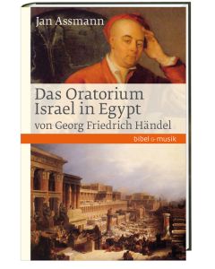 Das Oratorium Israel in Egypt von Georg Friedrich Händel