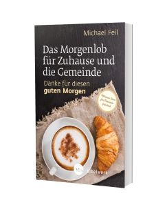 Das Morgenlob für Zuhause und die Gemeinde: Danke für diesen guten Morgen