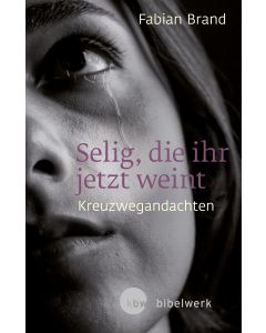 Selig, die ihr jetzt weint