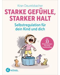 Starke Gefühle, starker Halt - Selbstregulation für dein Kind und dich