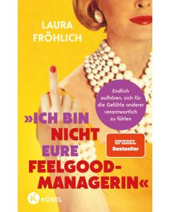 Ich bin nicht eure Feelgood-Managerin!