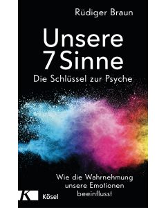 Unsere 7 Sinne – die Schlüssel zur Psyche