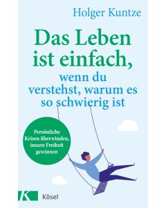 Das Leben ist einfach, wenn du verstehst, warum es so schwierig ist