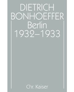Dietrich Bonhoeffer Werke (DBW) / Berlin 1932-1933
