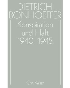 Dietrich Bonhoeffer Werke (DBW) / Konspiration und Haft 1940-1945