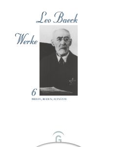 Leo Baeck Werke / Briefe, Reden, Aufsätze