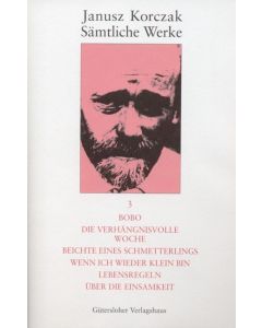 Sämtliche Werke / Bobo. Die verhängnisvolle Woche. Beichte eines Schmetterlings. Wenn ich wieder klein bin. Lebensregeln. Über die Einsamkeit.