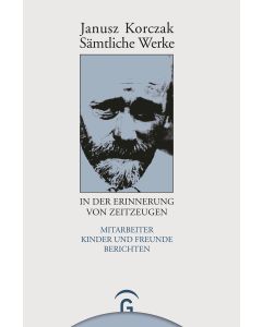 Sämtliche Werke / Janusz Korczak in der Erinnerung von Zeitzeugen