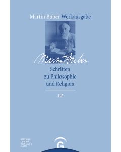 Martin Buber-Werkausgabe (MBW) / Schriften zu Philosophie und Religion