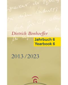 Dietrich Bonhoeffer Jahrbuch 6 / Dietrich Bonhoeffer Yearbook 6 - 2013-2023