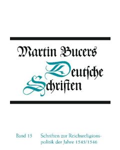 Deutsche Schriften / Schriften zur Reichsreligionspolitik der Jahre 1545/1546