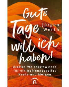 Gute Tage will ich haben!