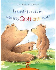 Weißt du schon, wie lieb Gott dich hat?