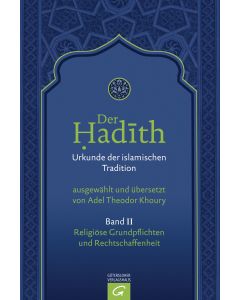 Der Hadith. Quelle der islamischen Tradition / Religiöse Grundpflichten und Rechtschaffenheit