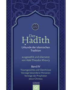 Der Hadith. Quelle der islamischen Tradition / Traumgesichte und Gleichnisse. Vorzüge besonderer Personen. Vorzüge der Propheten. Jesus Christus