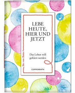 Lebe heute, hier und jetzt