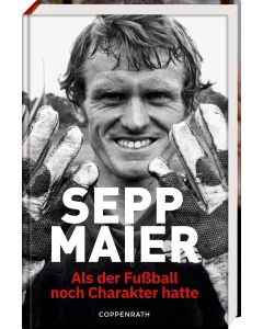 Sepp Maier - Als der Fußball noch Charakter hatte