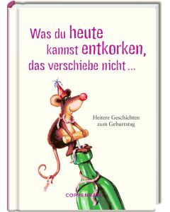 Was du heute kannst entkorken, das verschiebe nicht ...