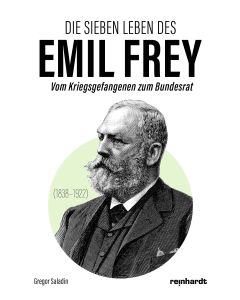 Die sieben Leben des Emil Frey (1838—1922)