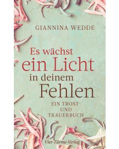 Es wächst ein Licht in deinem Fehlen