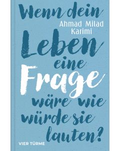 Wenn dein Leben eine Frage wäre, wie würde sie lauten?