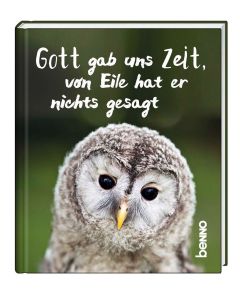 Gott gab uns Zeit, von Eile hat er nichts gesagt