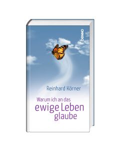 Warum ich an das ewige Leben glaube