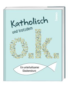 Katholisch und trotzdem o.k.