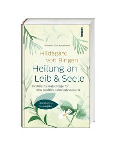 Hildegard von Bingen: Heilung an Leib und Seele