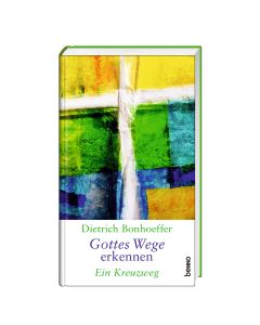 Dietrich Bonhoeffer – Gottes Wege erkennen