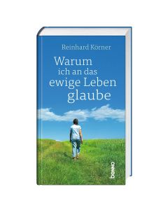 Warum ich an das ewige Leben glaube