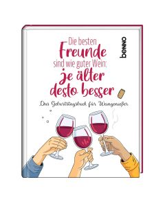 Die besten Freunde sind wie guter Wein: Je älter desto besser