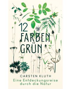 12 Farben Grün. Eine Entdeckungsreise durch die Natur