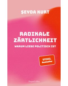 Radikale Zärtlichkeit. Warum Liebe politisch ist