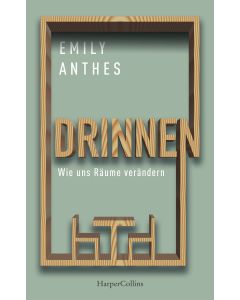 Drinnen – Wie uns Räume verändern
