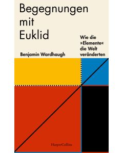 Begegnungen mit Euklid – Wie die »Elemente« die Welt veränderten
