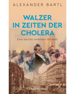 Walzer in Zeiten der Cholera. Eine Seuche verändert die Welt