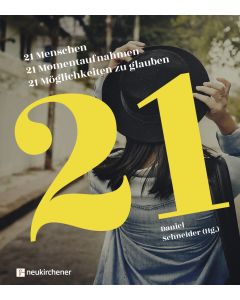 21 Menschen - 21 Momentaufnahmen - 21 Möglichkeiten zu glauben