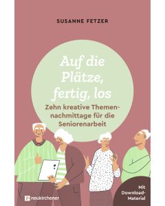 Auf die Plätze, fertig, los: Zehn kreative Themennachmittage für die Seniorenarbeit