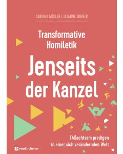 Transformative Homiletik. Jenseits der Kanzel