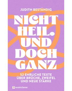 Nicht heil. Und doch ganz