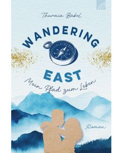 Wandering East - Mein Pfad zum Leben