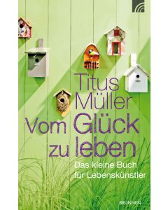 Vom Glück zu leben