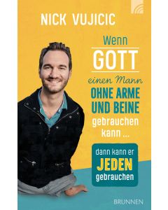 Wenn Gott einen Mann ohne Arme und Beine gebrauchen kann, dann kann er jeden gebrauchen