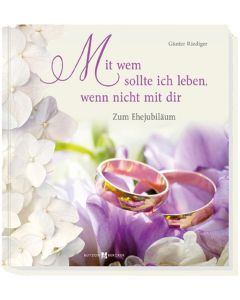 Mit wem sollte ich leben, wenn nicht mit dir