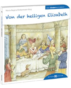 Von der heiligen Elisabeth den Kindern erzählt
