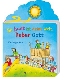 So bunt ist deine Welt, lieber Gott