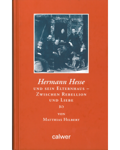 Hermann Hesse und sein Elternhaus - Zwischen Rebellion und Liebe