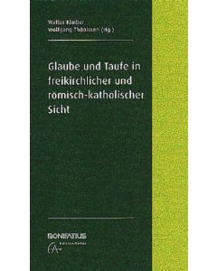 Glaube und Taufe in freikirchlicher und römisch-katholischer Sicht