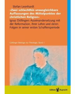 »Zwei schlechthin unausgleichbare Auffassungen des Mittelpunktes der christlichen Religion«